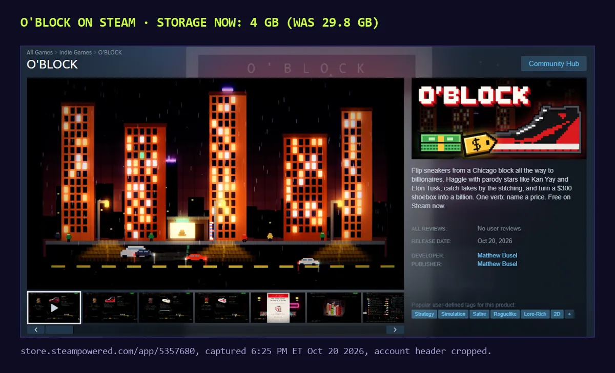 Screenshot of O'BLOCK's Steam store page: a pixel-art night city with orange skyscrapers, the O'BLOCK logo with a sneaker and a price tag, and the line: Flip sneakers from a Chicago block all the way to billionaires. Haggle with parody stars like Kan Yay and Elon Tusk, catch fakes by the stitching, and turn a $300 shoebox into a billion. One verb: name a price. Free on Steam now. No user reviews yet, released Oct 20 2026.
