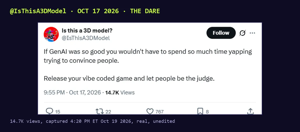Screenshot of a post by @IsThisA3DModel, Oct 17 2026, 9:55 PM: If GenAI was so good you wouldn't have to spend so much time yapping trying to convince people. Release your vibe coded game and let people be the judge. 14.7K views, 767 likes.
